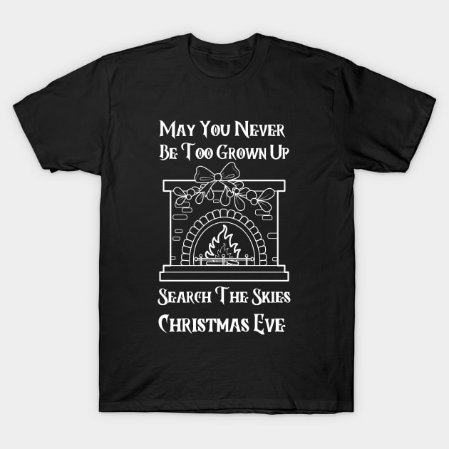 May You Never Be Too Grown Up Search The Skies Christmas Eve T-Shirt by click2print